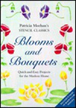 Blooms and Bouquets: Stencil Classics (Patricia Meehan's Stencil Classics) - Patricia Meeban, Patricia Meehan