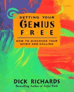 Setting Your Genius Free - Dick Richards