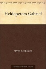 Heidepeters Gabriel (German Edition) - Peter Rosegger