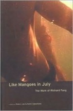 Like Mangoes in July: The Work of Richard Fung - Richard Fung