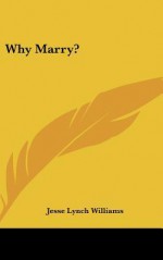 Why Marry? - Jesse Lynch Williams