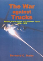 The War Against Trucks (Paper): Aerial Interdiction in Southern Laos, 1968-1972 - Bernard C. Nalty