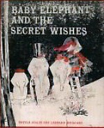 Baby Elephant and the Secret Wishes - Sesyle Joslin, Leonard Weisgard