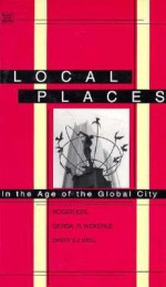 Local Places: In the Age of the Global City - Roger Keil, David Bell, Gerda R. Wekerle, David V.J. Bell, Gerda Wekerle