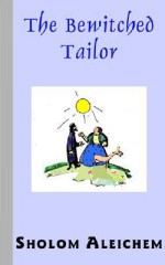 The Bewitched Tailor - Sholem Aleichem