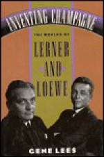 Inventing Champagne: The Worlds of Lerner and Loewe - Gene Lees