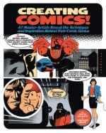 Creating Comics!: 47 Master Artists Reveal the Techniques and Inspiration Behind Their Comic Genius - Judith Salavetz, Spencer Drate, Paul Gulacy