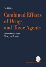 Combined Effects Of Drugs And Toxic Agents: Modern Evaluation In Theorie And Practice - Gerald Pöch, Gerald Pach