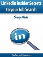 LinkedIn Insider Secrets to your Job Search - Greig Wells, Jonathan Green