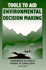 Tools to Aid Environmental Decision Making - Virginia H. Dale, Mary R. English