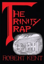 The Trinity Trap - Robert Kent