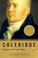 Coleridge: Darker Reflections, 1804-1834 - Richard Holmes