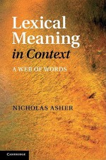 Lexical Meaning in Context: A Web of Words - Nicholas Asher