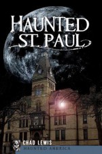 Haunted St. Paul (MN) (Haunted America) - Chad Lewis