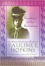 Daughter of the Revolution: The Major Nonfiction Works of Pauline Hopkins - Lurie, Lurie, Ira Dworkin