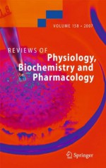 Reviews of Physiology, Biochemistry and Pharmacology 158 - S.G. Amara, E. Bamberg, B. Fleischmann, T. Gudermann, S.C. Hebert, R. Jahn, William J. Lederer, R. Lill, A. Miyajima, S. Offermanns, R. Zechner