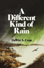 A Different Kind of Rain - Dewitt S. Copp