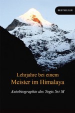 Lehrjahre bei einem Meister im Himalaya: Autobiographie des Yogis Sri M (German Edition) - Sri M. (Mumtaz Ali), Peter Padam Singh