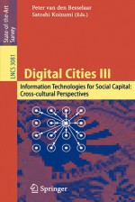 Digital Cities III. Information Technologies for Social Capital: Cross-Cultural Perspectives: Third International Digital Cities Workshop, Amsterdam, the Netherlands, September 18-19, 2003, Revised Selected Papers - Peter Van Den Besselaar