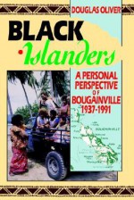 Black Islanders: A Personal Perspective of a Bougainville 1937-1991 - Douglas Oliver