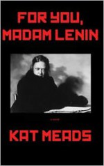 For You, Madam Lenin - Kat Meads