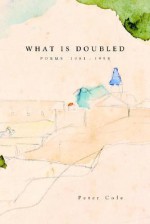 What Is Doubled: Poems 1981-1998 - Peter Cole