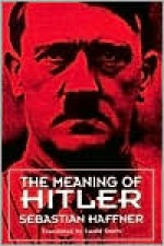 The Meaning of Hitler - Sebastian Haffner, Ewald Osers