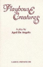 Playhouse Creatures: A Play - April De Angelis