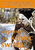 Wyprawy na koniec świata - Beata Pawlikowska, Krzysztof Hejke, Marek Fiedler, Anna Czerwińska, Monika Witkowska, Arkady Radosław Fiedler, Maciej Kuczyński, Ryszard Czajkowski, Piotr Chmieliński, Iwa Momatiuk, Andrzej Piętowski, Stanisław Szwarc-Bronikowski, Marek Tomalik