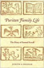 Puritan Family Life: The Diary of Samuel Sewall - Judith S. Graham