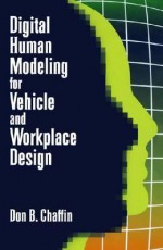 Digital Human Modeling For Vehicle And Workplace Design - Don B. Chaffin, Cynthia Nelson