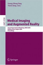 Medical Imaging and Augmented Reality: Second International Workshop, MIAR 2004, Beijing, China, August 19-20, 2004, Proceedings (Lecture Notes in Computer Science) - Guang-Zhong Yang, Tianzi Jiang