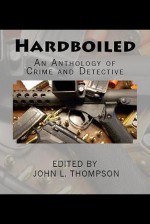 Hardboiled: An Anthology of Crime and Detective - Greg McWhorter, John L. Thompson