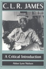 C. L. R. James: A Critical Introduction - Aldon Lynn Nielsen
