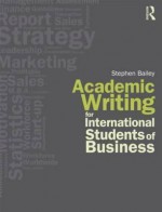 Academic Writing for International Students of Business - Stephen Bailey