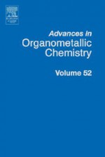 Advances in Organometallic Chemistry, Volume 52 - Robert West, Anthony F. Hill