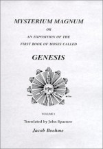 Mysterium Magnum: An Exposition of the First Book of Moses Called Genesis, 3 Vols - Jakob Böhme, John Sparrow