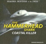 The Hammerhead Shark: Coastal Killer - Joanne Randolph