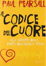 Il codice del cuore. Alla scoperta della fonte dell'energia vitale - Paul Pearsall, Sergio Mancini