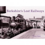 Berkshire's Lost Railways - Peter Dale