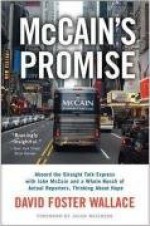 McCain's Promise: Aboard the Straight Talk Express with John McCain and a Whole Bunch of Actual Reporters, Thinking About Hope - David Foster Wallace, Jacob Weisberg