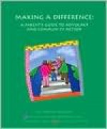 Making A Difference: A Parent's Guide To Advocacy & Community Action - Diane J. Charnov, Open Society Institute, Carolyn Rutsch, Inc. Children's Resources International