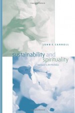 Sustainability and Spirituality - John E. Carroll, Bill McKibben