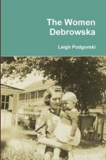 The Women Debrowska - Leigh Podgorski