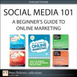 Social Media 101: A Beginner's Guide to Online Marketing (Collection) (FT Press Delivers Marketing Shorts) - Jon Reed, Jamie Turner, Clara Shih, R. Scott Corbett