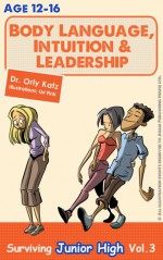 Body Language, Intuition & Leadership! Surviving Junior High - Orly Katz
