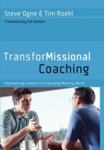 TransforMissional Coaching - Steve Ogne, Tim Roehl, Ed Stetzer