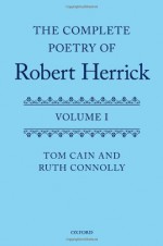 The Complete Poetry of Robert Herrick: Volume I - Tom T Cain, Ruth Connolly