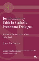 Justification by Faith in Catholic-Protestant Dialogue - Anthony N. S. Lane