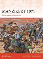 Manzikert 1071: The breaking of Byzantium - David Nicolle